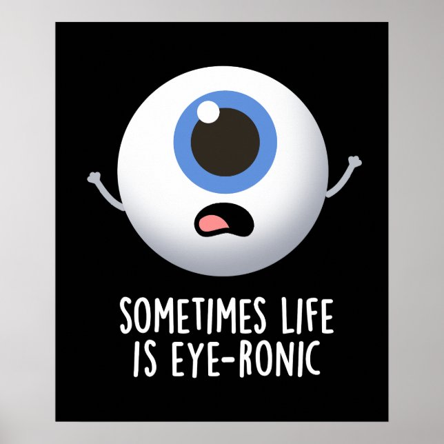 Manchmal ist das Leben augenronisch Funny Eye Pun  Poster (Vorne)
