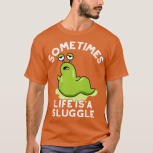 Manchmal Ist Das Leben Ein Kampf Süße Schnecke Wor T-Shirt