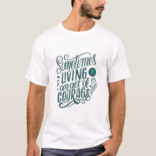 manchmal ist das Leben ein Mut T-Shirt