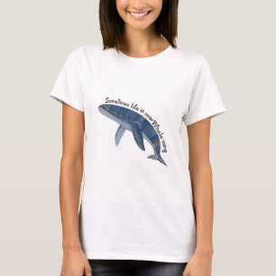 Manchmal ist das Leben über dem Walfang-Tshirt T-Shirt