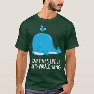 Manchmal ist das Leben vorbeiMing Funny Whale T-Shirt