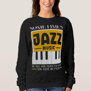 Manchmal ist Jazzmusik alles, was man braucht, um Sweatshirt
