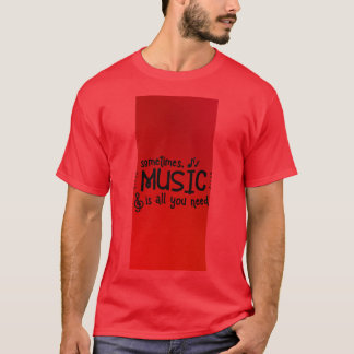 Manchmal ist Musik alles, was man braucht T-Shirt
