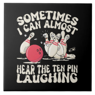 Manchmal kann ich den Ten Pin fast lachen hören Fliese