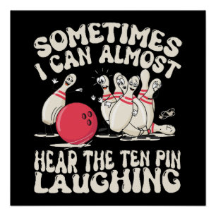 Manchmal kann ich den Ten Pin fast lachen hören Poster