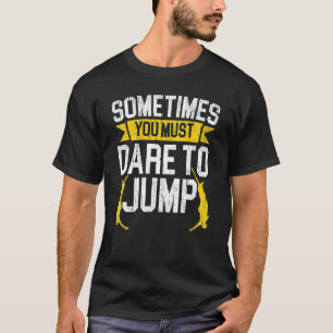 Manchmal muss man sich trauen zu springen Bungee J T-Shirt