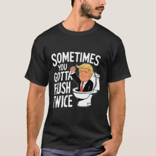Manchmal muss man zweimal spülen Lustiger Trump Ka T-Shirt