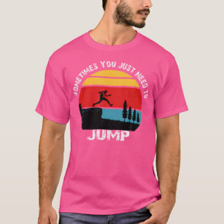 Manchmal musst du einfach springen Parkour T-Shirt