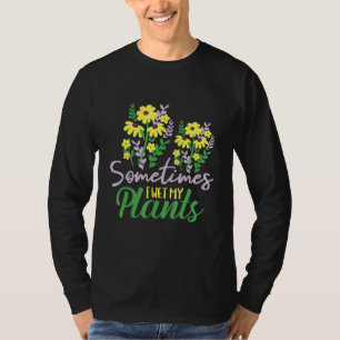 Manchmal nasse ich meine Pflanze - Gartengarten fü T-Shirt