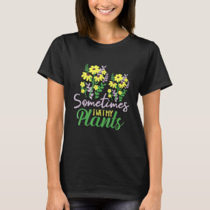 Manchmal nasse ich meine Pflanze - Gartengarten fü T-Shirt