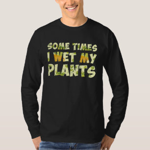 Manchmal nässe ich meine Pflanzen Garten Gärtner T-Shirt