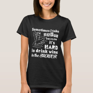 Manchmal nehme ich Bäder, weil es schwer zu trinke T-Shirt