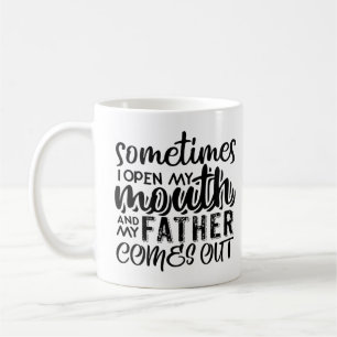 Manchmal öffne ich meinen Mund und mein Vater komm Kaffeetasse