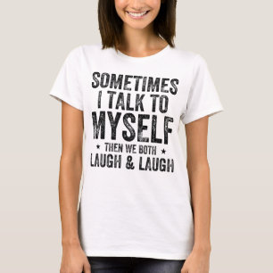 Manchmal rede ich mit mir selbst dann lachen wir b T-Shirt