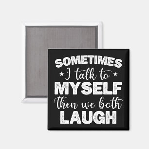 Manchmal rede ich mit mir selbst, dann lachen wir  magnet