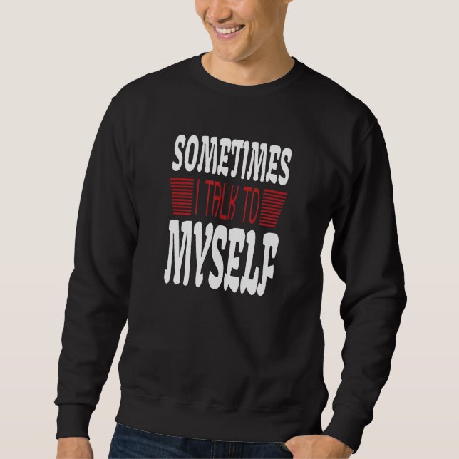 Manchmal rede ich mit mir selbst Sarkasmus  Humorv Sweatshirt (Vorderseite)