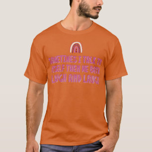 Manchmal rede ich mit MysDann lachen wir beide und T-Shirt