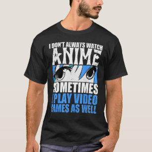Manchmal sehe ich nicht immer Videospiele so ab T-Shirt