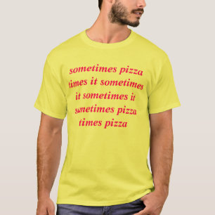 manchmal setzt Pizza Zeit manchmal es manchmal es T-Shirt