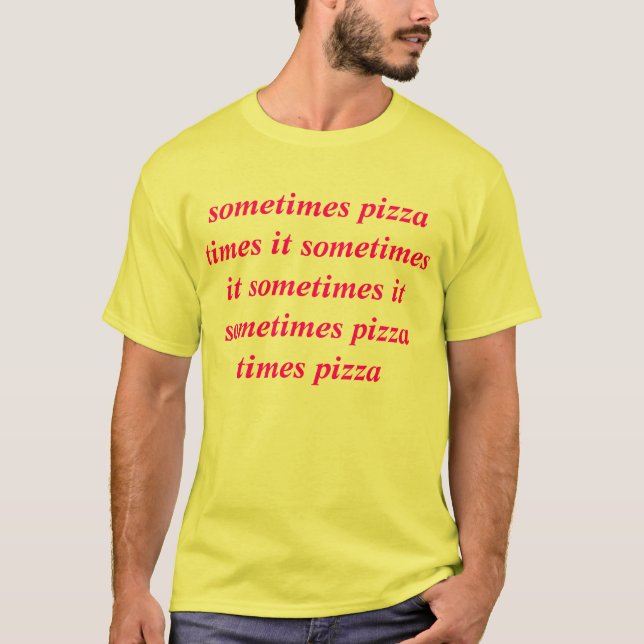 manchmal setzt Pizza Zeit manchmal es manchmal es T-Shirt (Vorderseite)