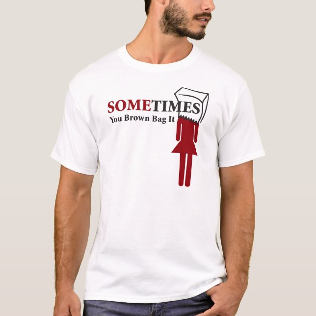 Manchmal Sie Brown-Tasche es T-Shirt (Vorderseite)