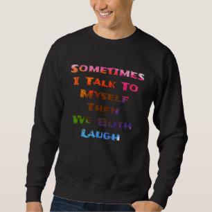 Manchmal spreche ich mit mir selbst, dann lachen w sweatshirt