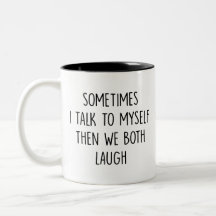 Manchmal spreche ich mit mir selbst, dann lachen w