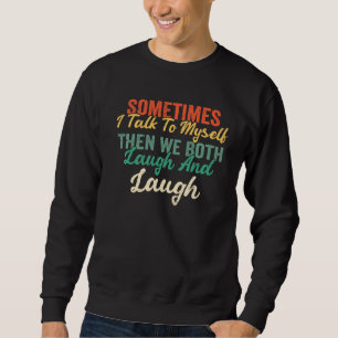 Manchmal spreche ich mit mir selbst dann lachen wi sweatshirt