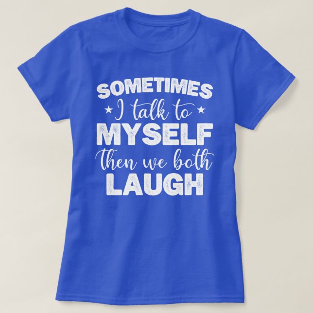 Manchmal spreche ich mit mir selbst dann lachen wi T-Shirt (Design vorne)