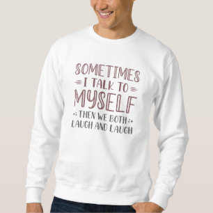 Manchmal spreche ich mit mir selbst sweatshirt