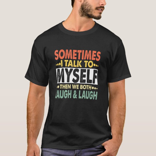 Manchmal spreche ich mit mir selbst und dann lache T-Shirt (Vorderseite)