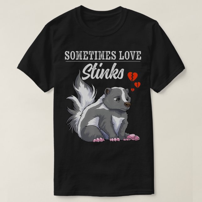 Manchmal stinkt Liebe Skunk Lover Anti Valentine T-Shirt (Design vorne)