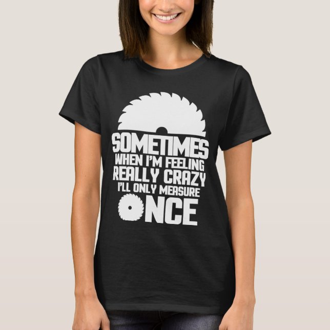 Manchmal, wenn ich Gefühl wirklich verrückt Maßnah T-Shirt (Vorderseite)