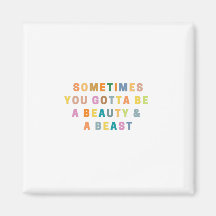 MANCHMAL WERDEN SIE EIN SCHÖN UND EIN BEAS SEIN.