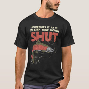Manchmal zahlt es Behalten Mouth Shut Funny Fish T-Shirt