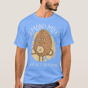 Mandelmilch Funny Milking Nut Character Food Drink T-Shirt