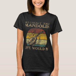 Mandolin Lover ohne Mandolin-Leben wäre flach T-Shirt