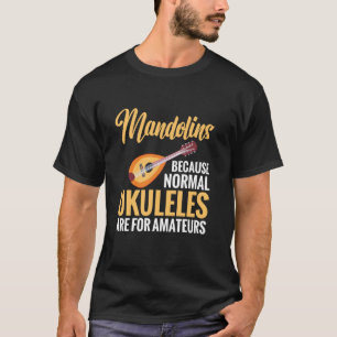 Mandolinen, weil normale Ukulelen für Amateure sin T-Shirt