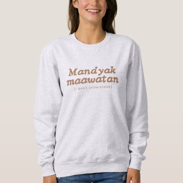 Mandyak Maawatan Ilocano Phrase Filipino Sweater Sweatshirt (Vorderseite)