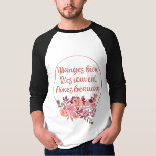 Mangez Bien Riez Souvent Aimez Beaucoup Französisc T-Shirt