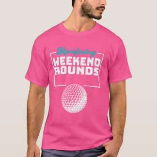 Manifesting Weekend Rounds Einzigartiges Golfdesig T-Shirt