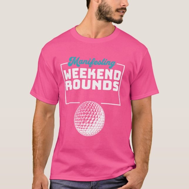 Manifesting Weekend Rounds Einzigartiges Golfdesig T-Shirt (Vorderseite)