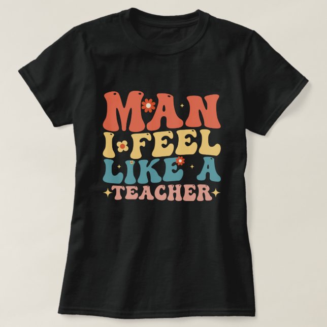 Mann, den ich wie ein Lehrer fühle, zurück zur Sch T-Shirt (Design vorne)