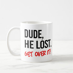 Mann, er hat verloren. Komm darüber hinweg. Kaffeetasse