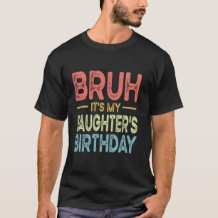 Mann, es ist der Geburtstag meiner Tochter Lustige T-Shirt