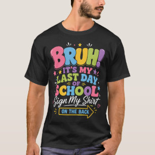 Mann, es ist mein letzter Schultag, unterschreibe T-Shirt