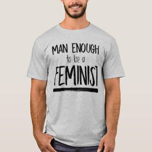 MANN GENUG, FEMINIST ZU SEIN T-Shirt
