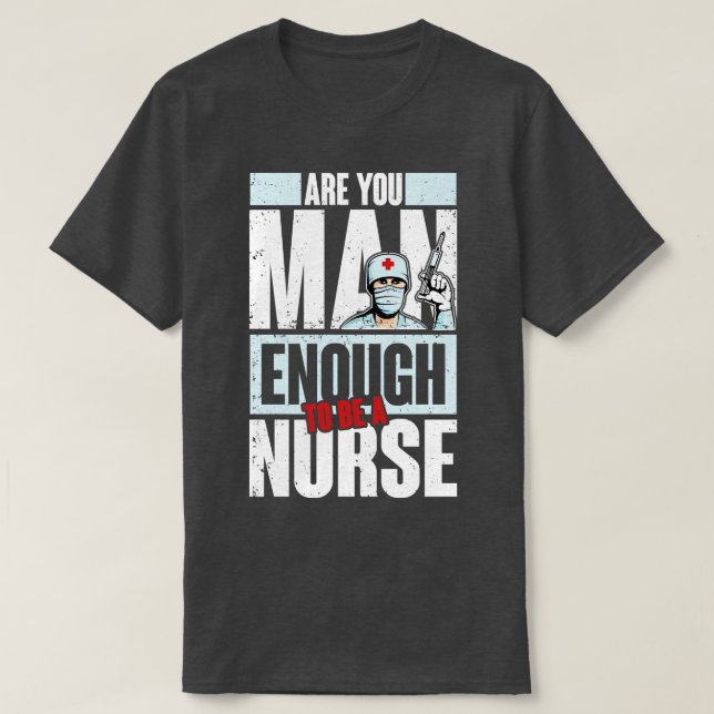 Mann genug Krankenschwester zu sein T-Shirt (Design vorne)