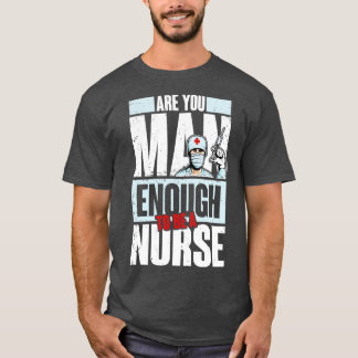 Mann genug Krankenschwester zu sein T-Shirt