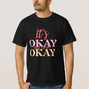 Mann hoch: Es ist okay, nicht in Ordnung zu sein T-Shirt